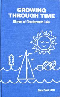 Growing Through Time. Stories of Chestermere Lake by Peake, Elaine, Editor - 1982