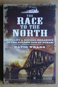 The Race to the North: Rivalry and Record-Breaking in the Golden Age of Steam.