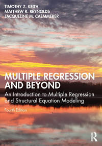 Multiple Regression and Beyond: An Introduction to Multiple Regression and Structural Equation...