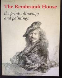 The Rembrandt House: The Prints, Drawings and Paintings by Ornstein-Van Slooten, Eva; Marijke Holtrop and Peter Schatborn; translated by Harry Lake - 1st edition