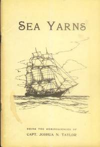 Sea Yarns; Being the Reminiscences of Capt. Joshua N. Taylor by Taylor, Joshua N - 1981