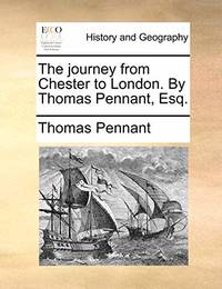 The Journey from Chester to London. by Thomas Pennant, Esq