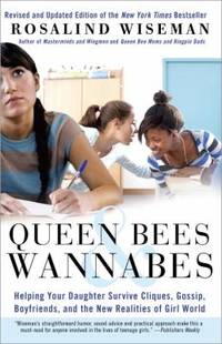 Queen Bees and Wannabes : Helping Your Daughter Survive Cliques, Gossip, Boyfriends, and the New...