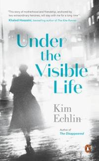 Under the Visible Life by Kim Echlin - 2016