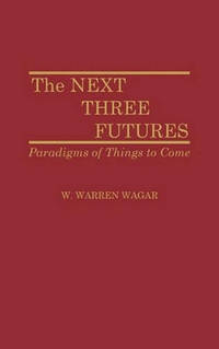 The Next Three Futures: Paradigms of Things to Come