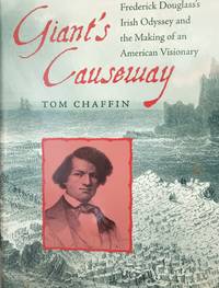 Giant's Causeway: Frederick Douglass's Irish Odyssey and the Making of an American Visionary  * S...