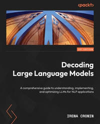 Decoding Large Language Models: A comprehensive guide to understanding, implementing, and...