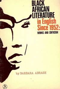 BLACK AFRICAN LITERATURE IN ENGLISH SINCE 1952: WORKS AND CRITICISM