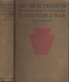 The Iron Division National Guard of Pennsylvania in the World War The Authentic and Comprehensive Narrative of the Gallant Deeds and Glorious Achievements of the 28th Division in the World's Greatest War