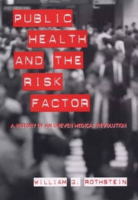 Public Health and the Risk Factor - A History of an Uneven Medical Revolution