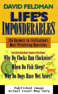Life's Imponderables: The Answers to Civilization's Most Perplexing Questions : Why Do Clocks Run...