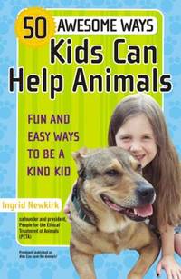 50 Awesome Ways Kids Can Help Animals: Fun and Easy Ways to Be a Kind Kid