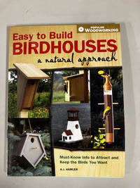 Easy to Build Birdhouses - A Natural Approach: Must Know Info to Attract and Keep the Birds You...