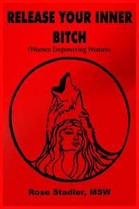 Release Your Inner Bitch: (Women Empowering Women)