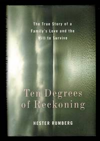Ten Degrees of Reckoning: The True Story of a Family's Love and the Will to Survive
