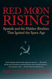 image of Red Moon Rising: Sputnik and the Hidden Rivalries That Ignited the Space Age