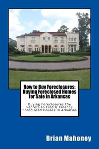 How to Buy Foreclosures: Buying Foreclosed Homes for Sale in Arkansas: Buying Foreclosures the...