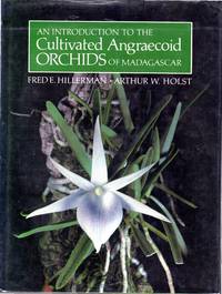 An Introduction to the Cultivated Angraecoid Orchids of Madagascar by Hillerman, Fred E. & Holst, Arthur W - 1986