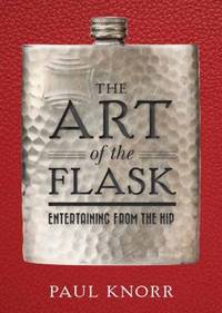 The Art of the Flask : Entertaining from the Hip
