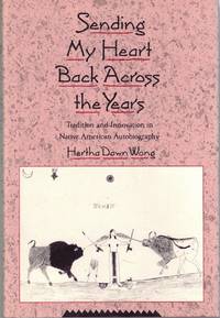 Sending My Heart Back Across the Years: Tradition and Innovation in Native American Autobiography