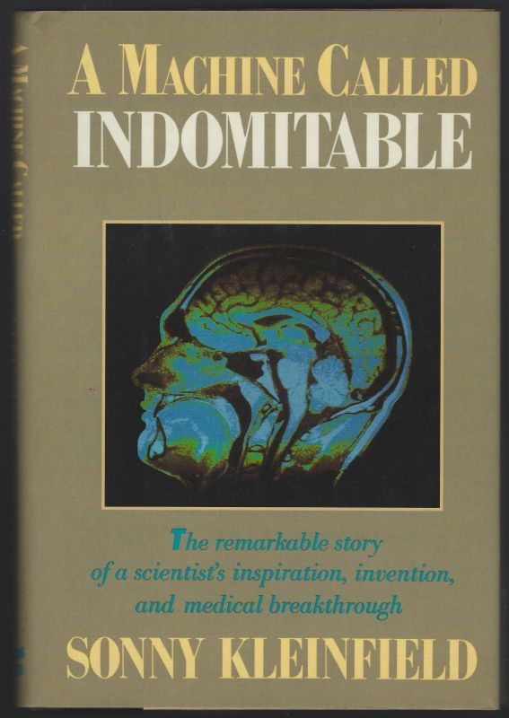 MACHINE CALLED INDOMITABLE The Remarkable Story of a Scientist's Inspiration, Invention, and Medical Breakthrough