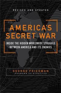 America's Secret War: Inside the Hidden Worldwide Struggle Between America and Its Enemies by Friedman, George - 2005