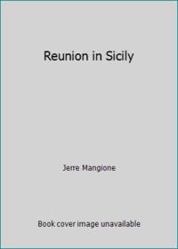 Reunion in Sicily by Jerre Mangione - 1984