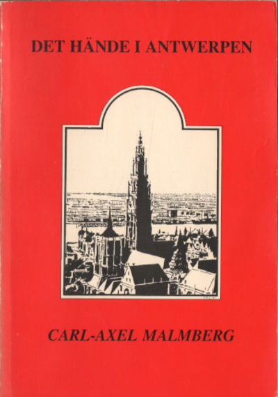 DET HÄNDE I ANTWERPEN. Livet i en svensk…