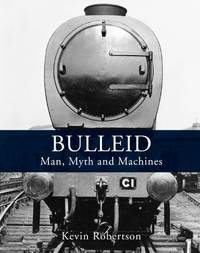 Bulleid: Man, Myth and Machines