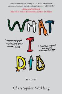 What I Did : A Novel