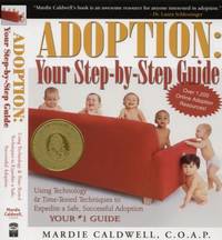 Adoption: Your Step-by-Step Guide : Using Technology and Time-Tested Techniques to Expedite a Safe, Successful Adoption by Mardie Caldwell - 2006