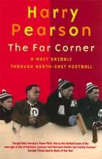 The Far Corner : A Mazy Dribble Through North-East Football