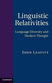 Linguistic Relativities: Language Diversity and Modern Thought