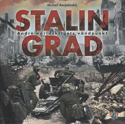 STALINGRAD. Andra världskrigets vändpunkt.