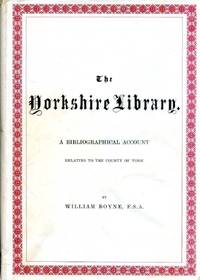 The Yorkshire Library A Bibliogrqphical Account relating to the County of York