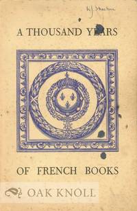 THOUSAND YEARS OF FRENCH BOOKS, CATALOGUE OF AN EXHIBITION OF MANUSCRIPTS, FIRST EDITIONS AND BINDINGS.|A