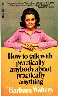 HOW TO TALK WITH PRACTICALLY ANYBODY ABOUT PRACTICALLY ANYTHING by Walters, Barbara - 1973