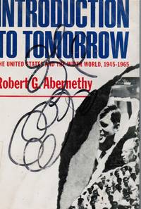 Introduction to Tomorrow: the United States and the Wider World, 1945-1965 by Abernathy, Robert G - 1966