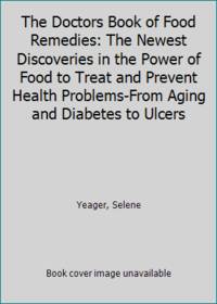 The Doctors Book of Food Remedies: The Newest Discoveries in the Power of Food to Treat and...