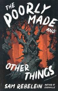 The Poorly Made and Other Things: A Story Collection