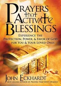 Prayers That Activate Blessings : Experience the Protection, Power and Favor of God for You and...