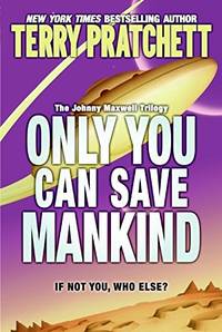 cover of Only You Can Save Mankind: 1 (Johnny Maxwell Trilogy)