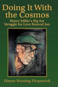 Doing It with the Cosmos: Henry Miller's Big Sur Struggle for Love Beyond Sex