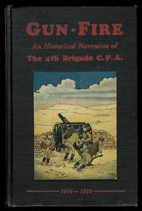 image of GUN-FIRE: AN HISTORICAL NARRATIVE OF THE 4TH BDE. C.F.A. IN THE GREAT WAR (1914-18).