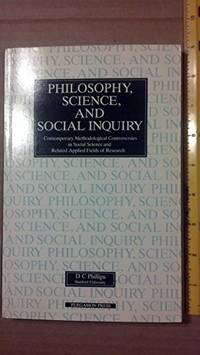 Philosophy, Science and Social Inquiry: Contemporary Methodological Controversies in Social Science and Related Applied Fields of Research by Phillips, D. C