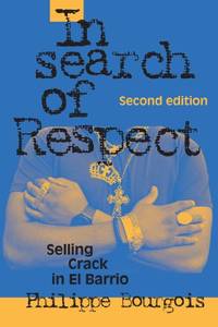 In Search of Respect: Selling Crack in El Barrio Second Edition: 10 (Structural Analysis in the...