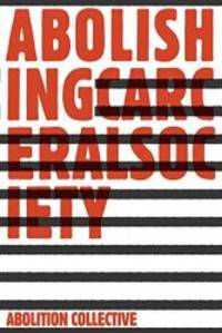 Abolishing Carceral Society (Abolition: A Journal of Insurgent Politics)