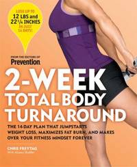 2-Week Total Body Turnaround : The 14-Day Plan That Jumpstarts Weight Loss, Maximizes Fat Burn,...