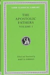 The Apostolic Fathers, Vol. 1: I Clement, II Clement, Ignatius, Polycarp, Didache (Loeb Classical Library) (Volume I) by Bart D. Ehrman - Hardcover - 2003-07-03 - from Books Express (SKU: 0674996070n)