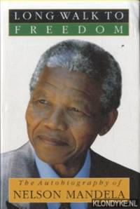 Long Walk To Freedom: The Autobiography of Nelson Mandela